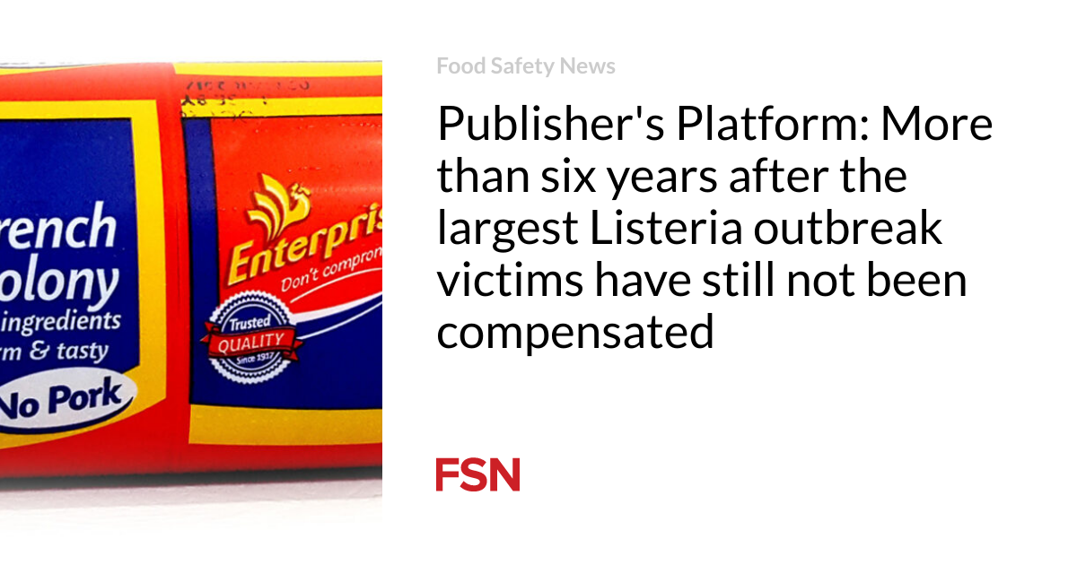 Publisher’s Platform: More than six years after the largest Listeria outbreak victims have still not been compensated